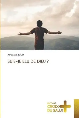 Athanase Zogo - Suis-Je Elu de Dieu ?, Häftad. Tillgänglighet: Lägg i varukorg