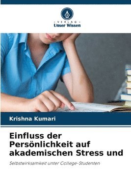 Krishna Kumari - Einfluss der Persönlichkeit auf akademischen Stress und, Häftad
