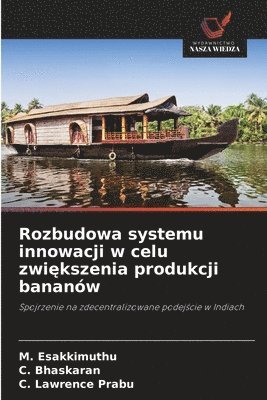 M Esakkimuthu, C Bhaskaran, C Lawrence Prabu - Rozbudowa systemu innowacji w celu zwiększenia produkcji bananów, Häftad