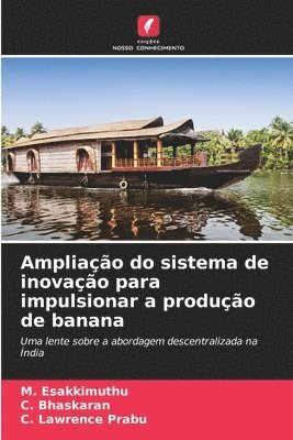M Esakkimuthu, C Bhaskaran, C Lawrence Prabu - Ampliação do sistema de inovação para impulsionar a produção de banana, Häftad