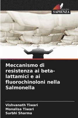 Vishvanath Tiwari, Monalisa Tiwari, Surbhi Sharma - Meccanismo di resistenza ai beta-lattamici e ai fluorochinoloni nella Salmonella, Häftad