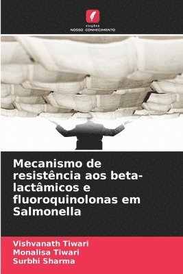 Vishvanath Tiwari, Monalisa Tiwari, Surbhi Sharma - Mecanismo de resistência aos beta-lactâmicos e fluoroquinolonas em Salmonella, Häftad