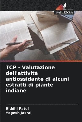 Riddhi Patel, Yogesh Jasrai - TCP - Valutazione dell'attività antiossidante di alcuni estratti di piante indiane, Häftad. Tillgänglighet: Lägg i varukorg