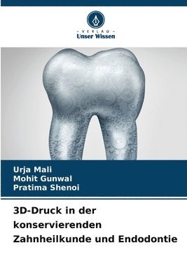 Urja Mali, Mohit Gunwal, Pratima Shenoi - 3D-Druck in der konservierenden Zahnheilkunde und Endodontie, Häftad. Tillgänglighet: Lägg i varukorg