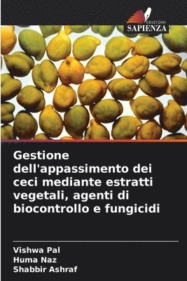Vishwa Pal, Huma Naz, Shabbir Ashraf - Gestione dell'appassimento dei ceci mediante estratti vegetali, agenti di biocontrollo e fungicidi, Häftad