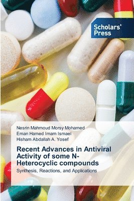 Nesrin Mahmoud Morsy Mohamed, Eman Hamed Imam Ismael, Hisham Abdallah A Yosef - Recent Advances in Antiviral Activity of some N-Heterocyclic compounds, Häftad