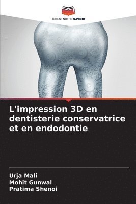 Urja Mali, Mohit Gunwal, Pratima Shenoi - L'impression 3D en dentisterie conservatrice et en endodontie, Häftad. Tillgänglighet: Lägg i varukorg