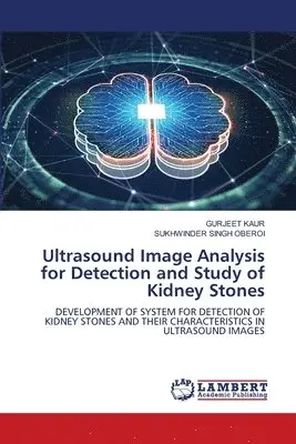 Gurjeet Kaur, Sukhwinder Singh Oberoi - Ultrasound Image Analysis for Detection and Study of Kidney Stones, Häftad. Tillgänglighet: Lägg i varukorg