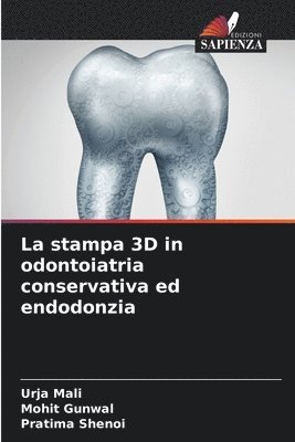 Urja Mali, Mohit Gunwal, Pratima Shenoi - stampa 3D in odontoiatria conservativa ed endodonzia, Häftad. Tillgänglighet: Lägg i varukorg