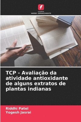 Riddhi Patel, Yogesh Jasrai - TCP - Avaliação da atividade antioxidante de alguns extratos de plantas indianas, Häftad. Tillgänglighet: Lägg i varukorg