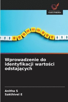 Anitha S, Sakthivel E - Wprowadzenie do identyfikacji wartości odstających, Häftad