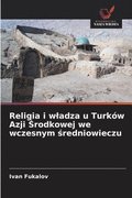 Religia i wladza u Turk�w Azji ?rodkowej we wczesnym ?redniowieczu