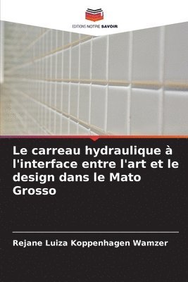 Rejane Luiza Koppenhagen Wamzer - carreau hydraulique à l'interface entre l'art et le design dans le Mato Grosso, Häftad