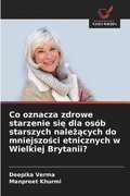 Co oznacza zdrowe starzenie si? dla os�b starszych nale??cych do mniejszo?ci etnicznych w Wielkiej Brytanii?