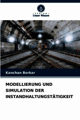 Kanchan Borkar - Modellierung Und Simulation Der Instandhaltungstätigkeit, Häftad