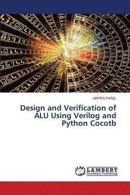 Arpita Patel - Design and Verification of ALU Using Verilog and Python Cocotb, Häftad