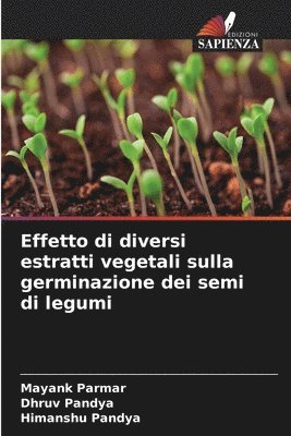 Mayank Parmar, Dhruv Pandya, Himanshu Pandya - Effetto di diversi estratti vegetali sulla germinazione dei semi di legumi, Häftad