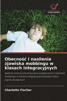 Charlotte Fischer - Obecnośc i nasilenie zjawiska mobbingu w klasach integracyjnych, Häftad