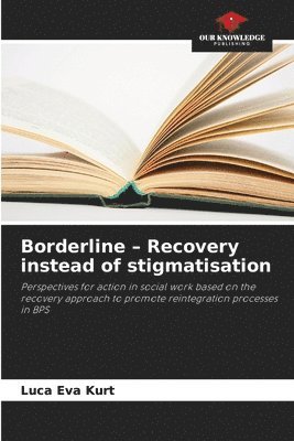 Luca Eva Kurt - Borderline - Recovery instead of stigmatisation, Häftad