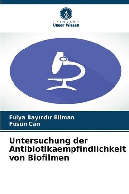 Fulya Bayındır Bilman, Füsun Can - Untersuchung der Antibiotikaempfindlichkeit von Biofilmen, Häftad. Tillgänglighet: Lägg i varukorg
