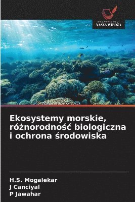 H S Mogalekar, J Canciyal, P Jawahar - Ekosystemy morskie, różnorodnośc biologiczna i ochrona środowiska, Häftad