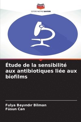 Fulya Bayındır Bilman, Füsun Can - Étude de la sensibilité aux antibiotiques liée aux biofilms, Häftad. Tillgänglighet: Lägg i varukorg