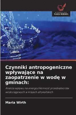 Maria Wirth - Czynniki antropogeniczne wplywające na zaopatrzenie w wodę w gminach, Häftad