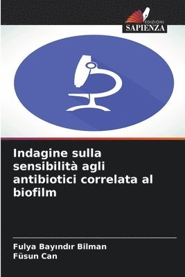Fulya Bayındır Bilman, Füsun Can - Indagine sulla sensibilità agli antibiotici correlata al biofilm, Häftad. Tillgänglighet: Lägg i varukorg
