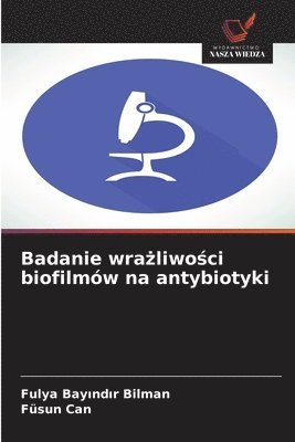Fulya Bayındır Bilman, Füsun Can - Badanie wrażliwości biofilmów na antybiotyki, Häftad. Tillgänglighet: Lägg i varukorg