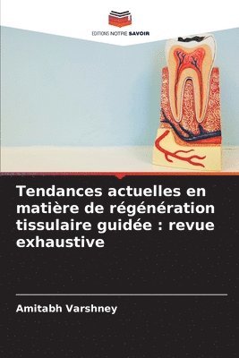 Amitabh Varshney - Tendances actuelles en matière de régénération tissulaire guidée, Häftad