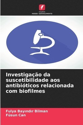 Fulya Bayındır Bilman, Füsun Can - Investigação da suscetibilidade aos antibióticos relacionada com biofilmes, Häftad. Tillgänglighet: Lägg i varukorg