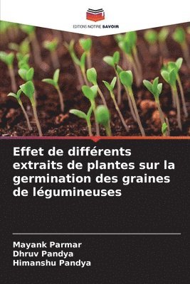 Mayank Parmar, Dhruv Pandya, Himanshu Pandya - Effet de différents extraits de plantes sur la germination des graines de légumineuses, Häftad