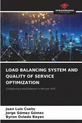 Juan Luis Cueto, Jorge Gómez Gómez, Byron Oviedo Bayas - Load Balancing System and Quality of Service Optimization, Häftad. Tillgänglighet: Lägg i varukorg