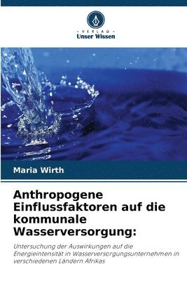 Maria Wirth - Anthropogene Einflussfaktoren auf die kommunale Wasserversorgung, Häftad