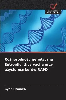 Gyan Chandra - Różnorodnośc genetyczna Eutropiichthys vacha przy użyciu markerów RAPD, Häftad. Tillgänglighet: Lägg i varukorg