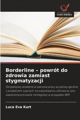 Luca Eva Kurt - Borderline - powrót do zdrowia zamiast stygmatyzacji, Häftad