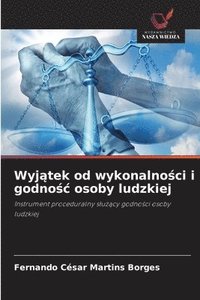 Wyj?tek od wykonalno?ci i godno?c osoby ludzkiej