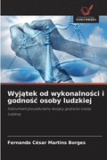 Wyj?tek od wykonalno?ci i godno?c osoby ludzkiej