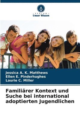 Jessica A K Matthews, Ellen E Pinderhughes, Laurie C Miller - Familiärer Kontext und Suche bei international adoptierten Jugendlichen, Häftad