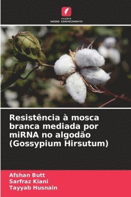 Afshan Butt, Sarfraz Kiani, Tayyab Husnain - Resistência à mosca branca mediada por miRNA no algodão (Gossypium Hirsutum), Häftad. Tillgänglighet: Lägg i varukorg