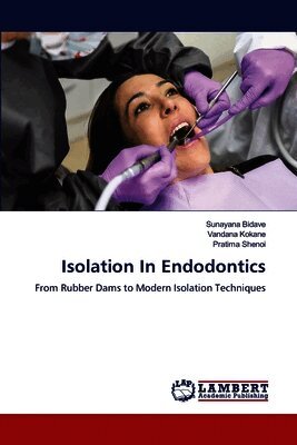 Sunayana Bidave, Vandana Kokane, Pratima Shenoi - Isolation In Endodontics, Häftad. Tillgänglighet: Lägg i varukorg