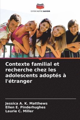 Jessica A K Matthews, Ellen E Pinderhughes, Laurie C Miller - Contexte familial et recherche chez les adolescents adoptés à l'étranger, Häftad