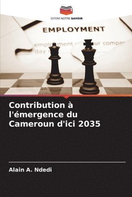 Alain A Ndedi - Contribution à l'émergence du Cameroun d'ici 2035, Häftad