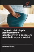 Zwi?zek niekt�rych polimorfizm�w genetycznych z zespolem metabolicznym u kobiet