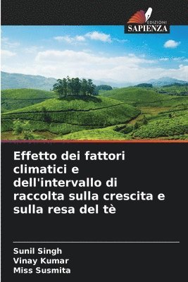 Sunil Singh, Vinay Kumar, Susmita - Effetto dei fattori climatici e dell'intervallo di raccolta sulla crescita e sulla resa del tè, Häftad