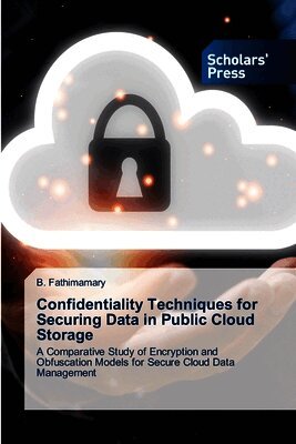 B Fathimamary - Confidentiality Techniques for Securing Data in Public Cloud Storage, Häftad
