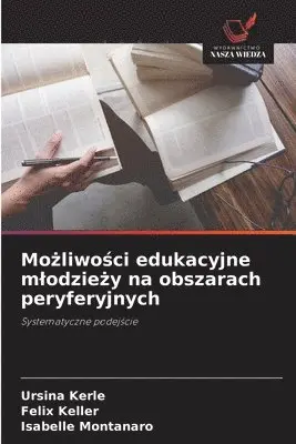 Ursina Kerle, Felix Keller, Isabelle Montanaro - Możliwości edukacyjne mlodzieży na obszarach peryferyjnych, Häftad. Tillgänglighet: Lägg i varukorg
