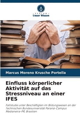 Marcus Moreno Krusche Portella - Einfluss körperlicher Aktivität auf das Stressniveau an einer IFES, Häftad