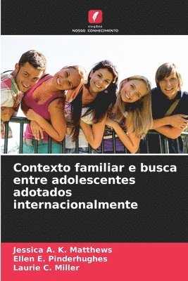 Jessica A K Matthews, Ellen E Pinderhughes, Laurie C Miller - Contexto familiar e busca entre adolescentes adotados internacionalmente, Häftad