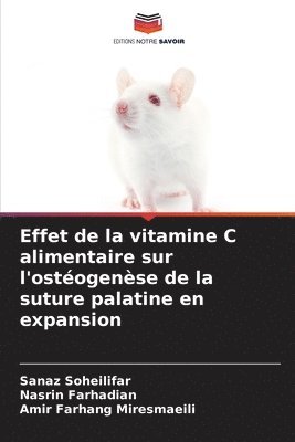 Sanaz Soheilifar, Nasrin Farhadian, Amir Farhang Miresmaeili - Effet de la vitamine C alimentaire sur l'ostéogenèse de la suture palatine en expansion, Häftad